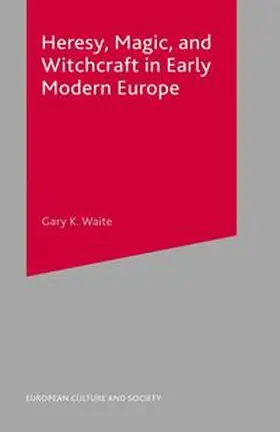 Waite |  Heresy, Magic and Witchcraft in Early Modern Europe | eBook | Sack Fachmedien