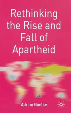 Guelke |  Rethinking the Rise and Fall of Apartheid | eBook | Sack Fachmedien