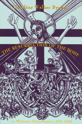 Bynum | The Resurrection of the Body in Western Christianity, 200â "1336 | Buch | 978-0-231-08126-9 | sack.de