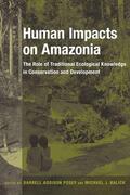 Posey / Balick |  Human Impacts on Amazonia - The Role of Traditional Ecological Knowledge in Conservation and Development | Buch |  Sack Fachmedien