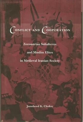 Choksy | Conflict and Cooperation: Zoroastrian Subalterns and Muslim Elites in Medieval Iranian Society | Buch | 978-0-231-10684-9 | sack.de