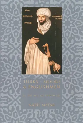 Matar | Turks, Moors and Englishmen in the Age of Discovery | Buch | 978-0-231-11014-3 | www.sack.de