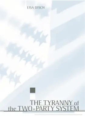 Disch |  The Tyranny of the Two-Party System | Buch |  Sack Fachmedien