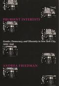 Friedman |  Prurient Interests: Gender, Democracy, and Obscenity in New York City, 1909-1945 | Buch |  Sack Fachmedien
