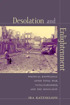 Katznelson |  Desolation and Enlightenment - Political Knowledge after Total War, Totalitarianism and the Holocaust | Buch |  Sack Fachmedien