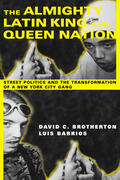 Brotherton / Barrios |  The Almighty Latin King and Queen Nation - Street Politics and the Transformation of a New York City Gang | Buch |  Sack Fachmedien