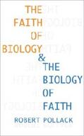 Pollack |  The Faith of Biology and the Biology of Faith | Buch |  Sack Fachmedien