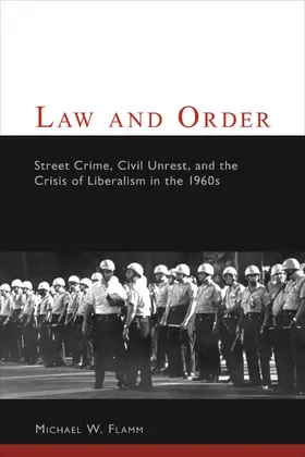 Flamm |  Law and Order - Street Crime, Civil Unrest and the  Crisis of Liberalism in the 1960s | Buch |  Sack Fachmedien