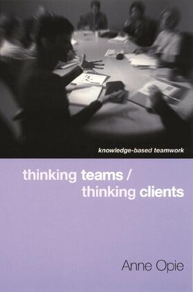 Opie | Thinking Teams / Thinking Clients - Knowledge Based Teamwork | Buch | 978-0-231-11685-5 | sack.de