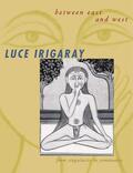 Irigaray |  Between East & West - From Singularity to Community | Buch |  Sack Fachmedien