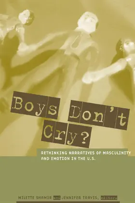 Shamir / Travis |  Boys Don′t Cry? - Rethinking Narratives of Masculinity & Emotion in the U.S. | Buch |  Sack Fachmedien