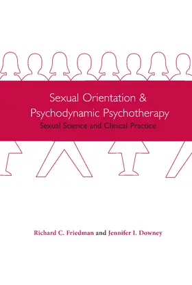 Friedman / Downey | Sexual Orientation and Psychodynamic Psychotherapy: Sexual Science and Clinical Practice | Buch | 978-0-231-12056-2 | sack.de