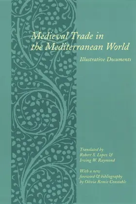 Lopez, Robert S. With a New Foreword and Bibliography by Olivia Remie Constable. Translated by Robert S. Lopez and Irving W. Raymond |  Medieval Trade in the Mediterranean World | Buch |  Sack Fachmedien
