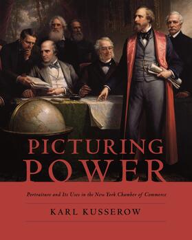 Kusserow | Picturing Power - The New York Chamber of Commerce, Portraiture and Its Uses | Buch | 978-0-231-12358-7 | sack.de