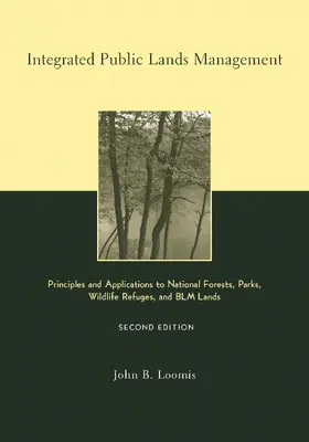 Loomis | Integrated Public Lands Management - Principles & Application to National Forests, Parks, Wildlife Refuges & BLM Lan | Buch | 978-0-231-12444-7 | sack.de
