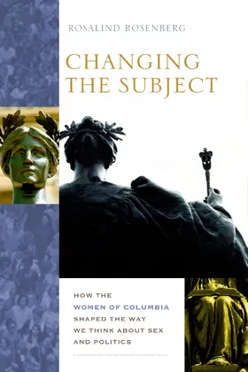 Rosenberg |  Changing the Subject - How the Women of Columbia Shaped the Way We Think About Sex and Politics | Buch |  Sack Fachmedien
