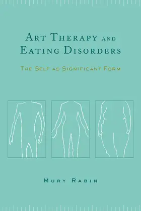 Rabin | Art Therapy & Eating Disorders - The Self as Significant Form | Buch | 978-0-231-12768-4 | www.sack.de