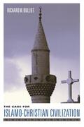 Bulliet |  The Case for Islamo-Christian Civilization | Buch |  Sack Fachmedien