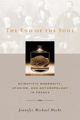 Hecht |  The End of the Soul - Scientific Modernity, Atheism and Anthropology in France | Buch |  Sack Fachmedien
