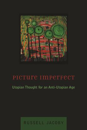 Jacoby | Picture Imperfect - Utopian Thought for an Anti-Utopian Age | Buch | 978-0-231-12895-7 | sack.de