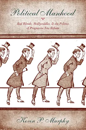 Murphy |  Political Manhood - Red Bloods, Mollycoddles, and the Politics of Progression Era Reform | Buch |  Sack Fachmedien