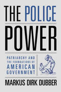 Dubber |  The Police Power - Patriarchy and the Foundations of American Government | Buch |  Sack Fachmedien