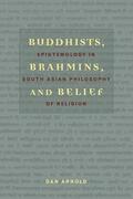 Arnold |  Buddhists, Brahmins and Belief - Epistemology in South Asian Philosophy of Religion | Buch |  Sack Fachmedien