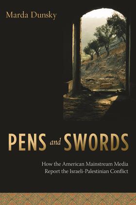 Dunsky | Pens and Swords: How the American Mainstream Media Report the Israeli-Palestinian Conflict | Buch | 978-0-231-13349-4 | sack.de