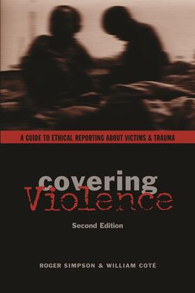Simpson / Coté | Covering Violence - A Guide to Ethical Reporting About Victims and Trauma 2e | Buch | 978-0-231-13393-7 | sack.de
