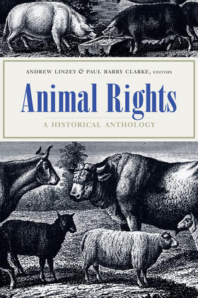 Linzey / Clarke | Animal Rights - A Historical Anthology | Buch | 978-0-231-13421-7 | sack.de