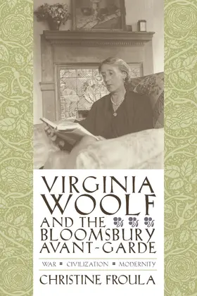 Froula |  Virginia Woolf and the Bloomsbury Avant-Garde - War, Civilization, Modernity | Buch |  Sack Fachmedien