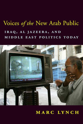 Lynch | Voices of the New Arab Public - Iraq, al-Jazeera and Middle East Politics Today | Buch | 978-0-231-13448-4 | sack.de