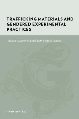 Rentetzi | Trafficking Materials and Gendered Experimental - Radium Research in Early 20th Century Vienna Vienna | Buch | 978-0-231-13558-0 | sack.de