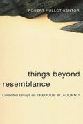 Hullot-Kentor |  Things Beyond Resemblance - Collected Essays on Theodor W Adorno | Buch |  Sack Fachmedien