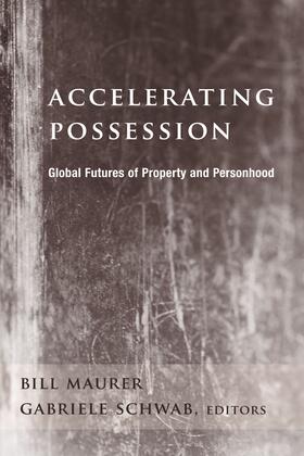 Maurer / Schwab | Accelerating Possession - Global Futures of Property and Personhood | Buch | 978-0-231-13784-3 | sack.de