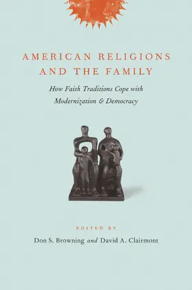 Clairmont / Browning |  American Religions and the Family | Buch |  Sack Fachmedien
