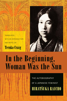 Hiratsuka | In the Beginning, Woman Was the Sun - The Autobiography of a Japanese Feminist | Buch | 978-0-231-13812-3 | sack.de