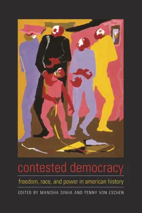 Sinha / Von Eschen |  Contested Democracy - Freedom, Race and Power in American History | Buch |  Sack Fachmedien
