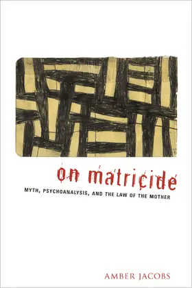 Jacobs | On Matricide - Myth, Psychoanalysis and the Law of  the Mother | Buch | 978-0-231-14154-3 | www.sack.de