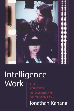 Kahana | Intelligence Work - The Politics of American Documentary | Buch | 978-0-231-14206-9 | www.sack.de