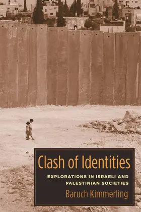 Kimmerling | Clash of Identities - Explorations in Israeli and Palestinian Societies | Buch | 978-0-231-14329-5 | sack.de