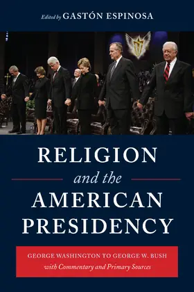 Espinosa |  Religion and the American Presidency - Commentary and Primary Sources from George Washington to George W Bush | Buch |  Sack Fachmedien