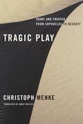 Menke |  Tragic Play - Irony and Theater from Sophocles to Beckett | Buch |  Sack Fachmedien