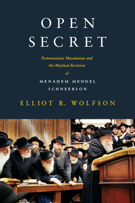 Wolfson | Open Secret - Postmessianic Messianism and the Mystical Revision of Menahem Mendel Schneerson | Buch | 978-0-231-14630-2 | sack.de