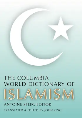 Sfeir | The Columbia World Dictionary of Islamism - Translated by John King | Buch | 978-0-231-14640-1 | sack.de