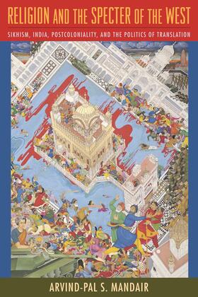 Mandair | Religion and the Specter of the West - Sikhism, India, Postcoloniality, and the Politics of Translation | Buch | 978-0-231-14724-8 | sack.de