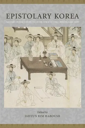 Haboush |  Epistolary Korea - Letters in the Communicative Space of the Chosôn, 1392-1910 | Buch |  Sack Fachmedien