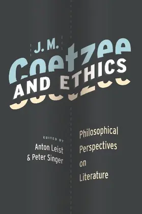 Leist / Singer | J.M. Coetzee and Ethics - Philosophical Perspectives on Literature | Buch | 978-0-231-14840-5 | sack.de