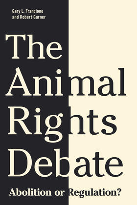 Francione / Garner | The Animal Rights Debate - Abolition or Regulation? | Buch | 978-0-231-14954-9 | sack.de
