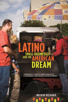 Delgado | Latino Small Businesses and the American Dream - Community Social Work Practice and Economic and Social Development | Buch | 978-0-231-15088-0 | sack.de